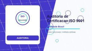 O que acontece na Auditoria de Certificação ISO 9001: Guia Completo do Processo