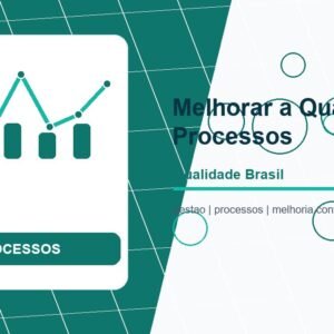 Como Melhorar a Qualidade de Processos: Guia Completo de Ferramentas e Metodologias