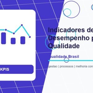 Indicadores de Desempenho (KPIs) para Qualidade: Guia Completo de Medição e Análise